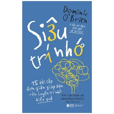 Siêu Trí Nhớ - 15 Bài Tập Đơn Giản Giúp Bạn Rèn Luyện Trí Nhớ Hiệu Quả - Dominic O'Brien