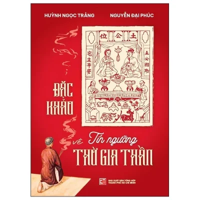 Đặc Khảo Về Tín Ngưỡng Thờ Gia Thần - Huỳnh Ngọc Trảng, Nguyễn Đại Phúc