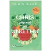 Chris Giáp Mặt Với Ung Thư - Chris Wark