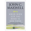 Nhận Diện Giá Trị - Định Vị Bản Thân - John C. Maxwell