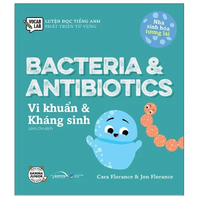 Luyện Đọc Tiếng Anh, Phát Triển Từ Vựng - Nhà Sinh Hóa Tương Lai - Bacteria & Antibiotics - Vi Khuẩn & Kháng Sinh - Cara Florance, Jon Florance