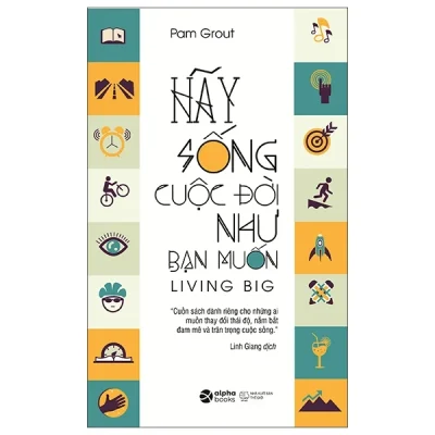 Hãy Sống Cuộc Đời Như Bạn Muốn - Pam Grout