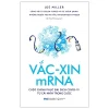 Vắc-Xin MRNA - Cuộc Chinh Phục Đại Dịch Covid-19 Từ Cái Nhìn Trong Cuộc - Joe Miller