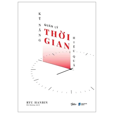 Kỹ Năng Quản Lý Thời Gian Hiệu Quả - Ryu Hanbin