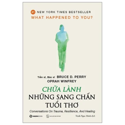 Chữa Lành Những Sang Chấn Tuổi Thơ - BS. TS. Bruce D. Perry, Oprah Winfrey