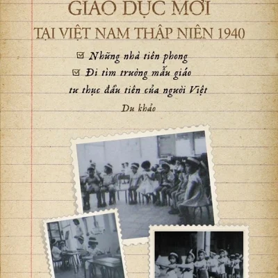Giáo Dục Mới Tại Việt Nam Thập Niên 1940 - Nguyễn Thụy Phương
