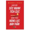 Khơi Dậy Sức Mạnh Tích Cực - Đánh Thức Năng Lực Bản Thân - Michael Hyatt