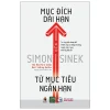 Từ Mục Tiêu Ngắn Hạn Đến Mục Đích Dài Hạn - Simon Sinek