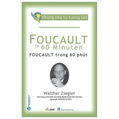 Những Nhà Tư Tưởng Lớn - Foucault Trong 60 Phút - Walther Ziegler