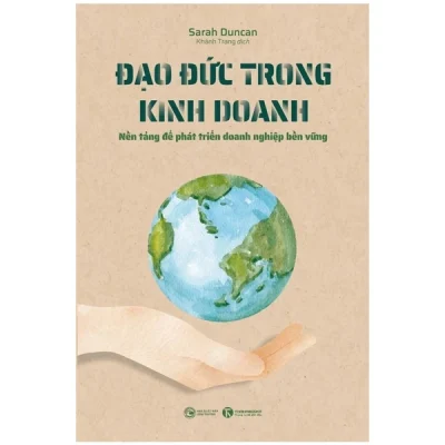 Đạo Đức trong kinh doanh nền tảng Để phát triển doanh nghiệp bền vững sarah duncan