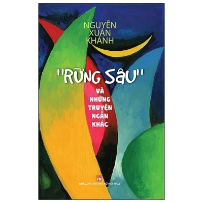 "Rừng Sâu" Và Những Truyện Ngắn Khác - Nguyễn Xuân Khánh