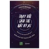 Thay Đổi Tâm Trí Bất Kỳ Ai - Jonah Berger