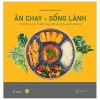 Ăn Chay - Sống Lành (Bìa Cứng) - Dương Yến Nhi
