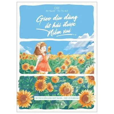 Gieo Dịu Dàng Ắt Hái Được Niềm Vui - 200 Trích Dẫn Song Ngữ Trung-Việt Có Phiên Âm - Cát