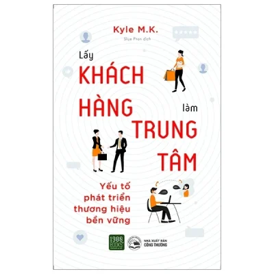 Lấy Khách Hàng Làm Trung Tâm - Yếu Tố Phát Triển Thương Hiệu Bền Vững - Kyle M. K.
