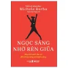 Ngọc Sáng Nhờ Rèn Giũa - Bảy Tính Cách Cần Có Để Trẻ Tỏa Sáng Và Thành Công - TS. Michele Borba