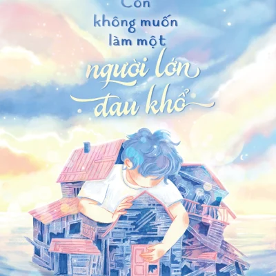 Con Không Muốn Làm Một Người Lớn Đau Khổ - Đường Minh Cương