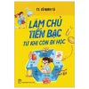 Làm Chủ Tiền Bạc Từ Khi Còn Đi Học - TS. Vũ Minh Tú