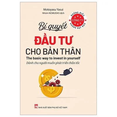 Những Điều Công Ty Không Dạy Bạn - Bí Quyết Đầu Tư Cho Bản Thân - Dành Cho Người Muốn Phát Triển Thần Tốc - Motoyasu Yasui