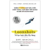 Loonshots: Từ Lạc Loài Đến Lẫy Lừng – Safi Bahcall