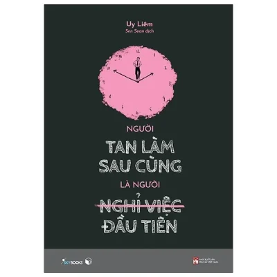 Người Tan Làm Sau Cùng Là Người Nghỉ Việc Đầu Tiên - Uy Liêm