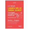 Lộ Trình Chuyển Đổi Số Doanh Nghiệp - The Digital Transformation Roadmap (Bìa Cứng) - David L. Rogers