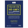 Tái Cơ Cấu Tổ Chức (Bìa Cứng) - Lee G. Bolman, Terrence E. Deal