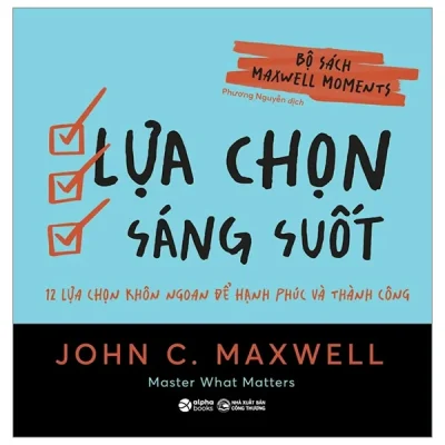 Bộ Sách Maxwell Moments - Lựa Chọn Sáng Suốt - 12 Lựa Chọn Khôn Ngoan Để Hạnh Phúc Và Thành Công - John C. Maxwell