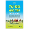 Tự Do Học Tập - Free To Learn - Peter Gray