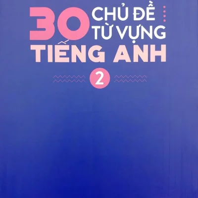 30 chủ Đề từ vựng tiếng anh tập 2 trang anh