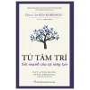 Từ Tâm Trí - Sức Mạnh Của Sự Sáng Tạo - TS. Sir Ken Robinson