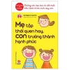 Mẹ Tập Thói Quen Hay, Con Trưởng Thành Hạnh Phúc - Shigeta Saito