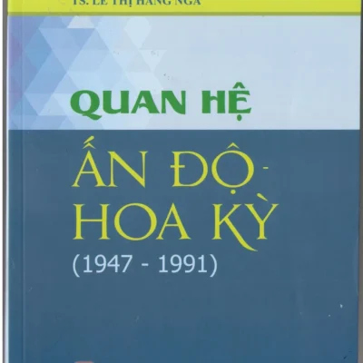 Quan Hệ Ấn Độ - Hoa Kỳ (1947 - 1991) - TS. Lê Thị Hằng Nga