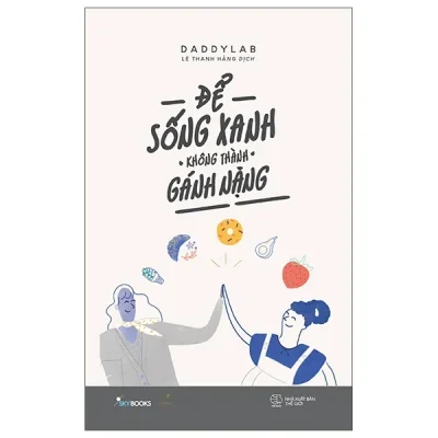 Để Sống Xanh Không Thành Gánh Nặng - Daddy Lab