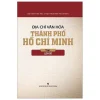 Địa Chí Văn Hóa Thành Phố Hồ Chí Minh - Tập 1: Lịch Sử - Hội Đồng Khoa Học Xã Hội TPHCM