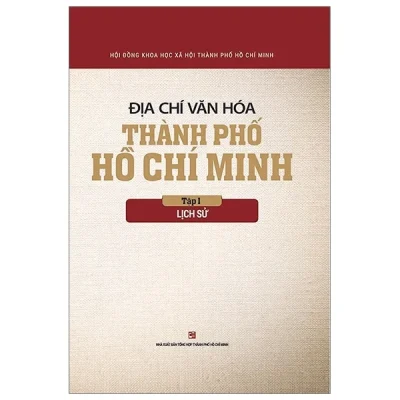Địa Chí Văn Hóa Thành Phố Hồ Chí Minh - Tập 1: Lịch Sử - Hội Đồng Khoa Học Xã Hội TPHCM