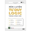 Rèn Luyện Tư Duy Logic Trong Công Việc - Teruya Hanako
