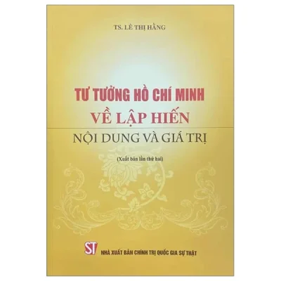 Tư Tưởng Hồ Chí Minh Về Lập Hiến Nội Dung Và Giá Trị - TS. Lê Thị Hằng