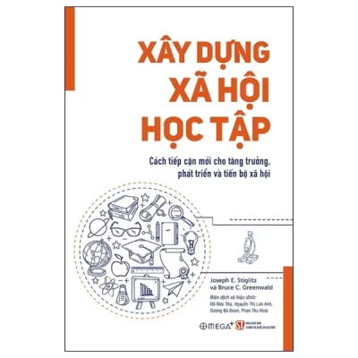 Xây Dựng Xã Hội Học Tập - Joseph E. Stiglitz, Bruce C. Greenwald