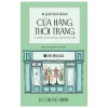 Bí Quyết Kinh Doanh Cửa Hàng Thời Trang - Lư Chung Minh