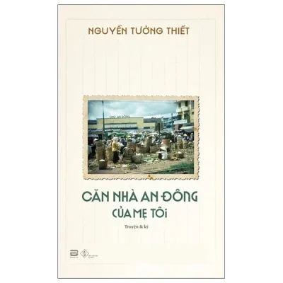 Căn Nhà An Đông Của Mẹ Tôi - Nguyễn Tường Thiết