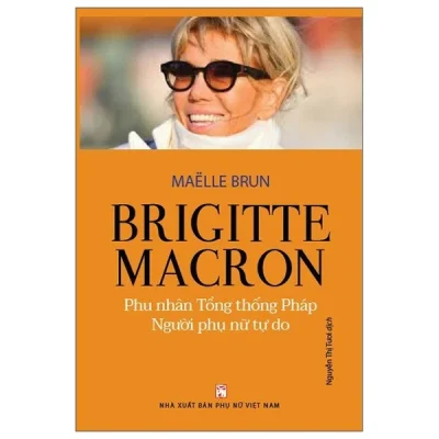 Brigitte Macron - Phu Nhân Tổng Thống Pháp - Người Phụ Nữ Tự Do - Maelle Brun
