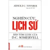 Nghiên Cứu Lịch Sử - Bản Tóm Lược Của D. C. Somervell - Arnold J. Toynbee