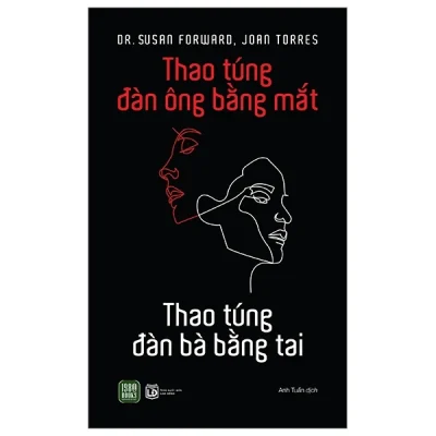 Thao Túng Đàn Ông Bằng Mắt - Thao Túng Đàn Bà Bằng Tai - Dr. Susan Forward, Joan Torres