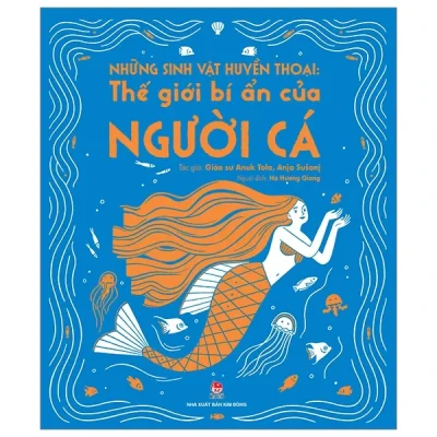 Những Sinh Vật Huyền Thoại - Thế Giới Bí Ẩn Của Người Cá - GS. Anuk Tola, Anja Sušanj
