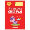 Hành Trang Cho Bé Vào Lớp 1 - Bé Tập Tô Và Ghép Vần - Vân Hương