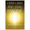 Chữa Lành Ánh Sáng Bản Thể - Barbara Ann Brennan S0508