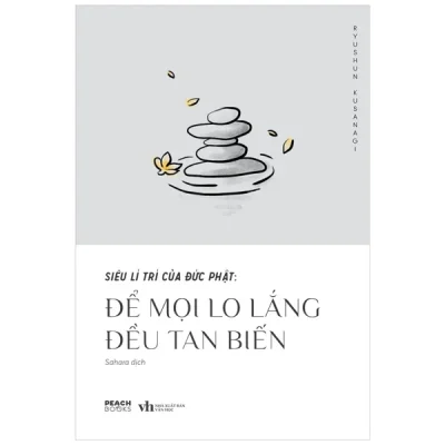 Siêu Lí Trí Của Đức Phật - Để Mọi Lo Lắng Đều Tan Biến - Ryushun Kusanagi