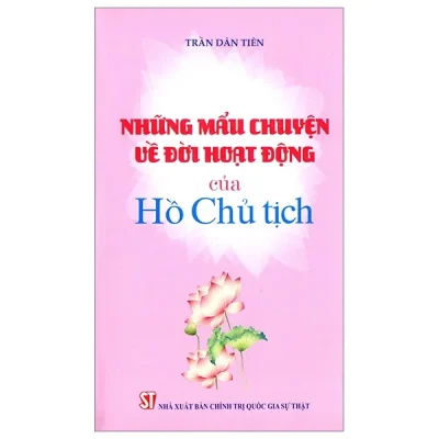 Những Mẫu Chuyện Về Đời Hoạt Động Của Chủ Tịch Hồ Chí Minh - Trần Dân Tiên