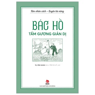 Rèn Nhân Cách - Luyện Tài Năng - Bác Hồ - Tấm Gương Giản Dị - Tạ Văn Sang
